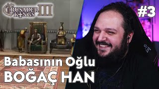 Babasının Oğlu! SEKTÜRK Boğaç Han - Crusader Kings 3 Türkçe Bölüm 3