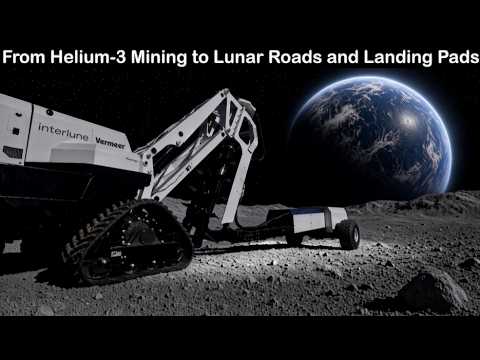 From Helium-3 Mining to Lunar Roads and Landing Pads: Interlune and Vermeer Team Up