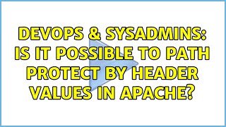 DevOps & SysAdmins: Is it possible to path protect by header values in apache? Net Worth