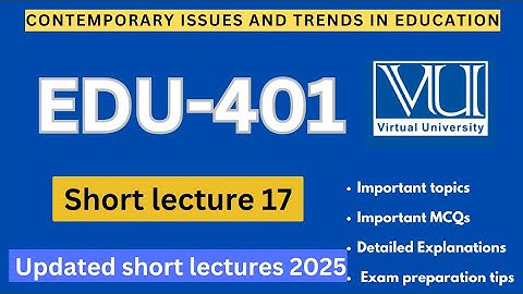 EDU401 Short lecture 17 | Updated Lectures 2025 | Edu 401 Midterm Preparation | VU Nexus