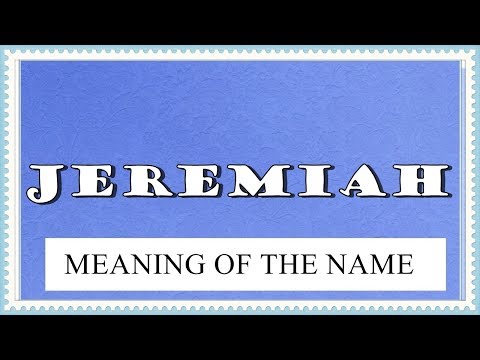 Video: The Meaning Of The Name Jeremy (Jeremiah)