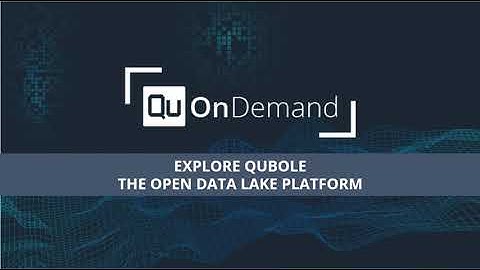 Qubole On-Demand: Discover our Open Data Lake Platform