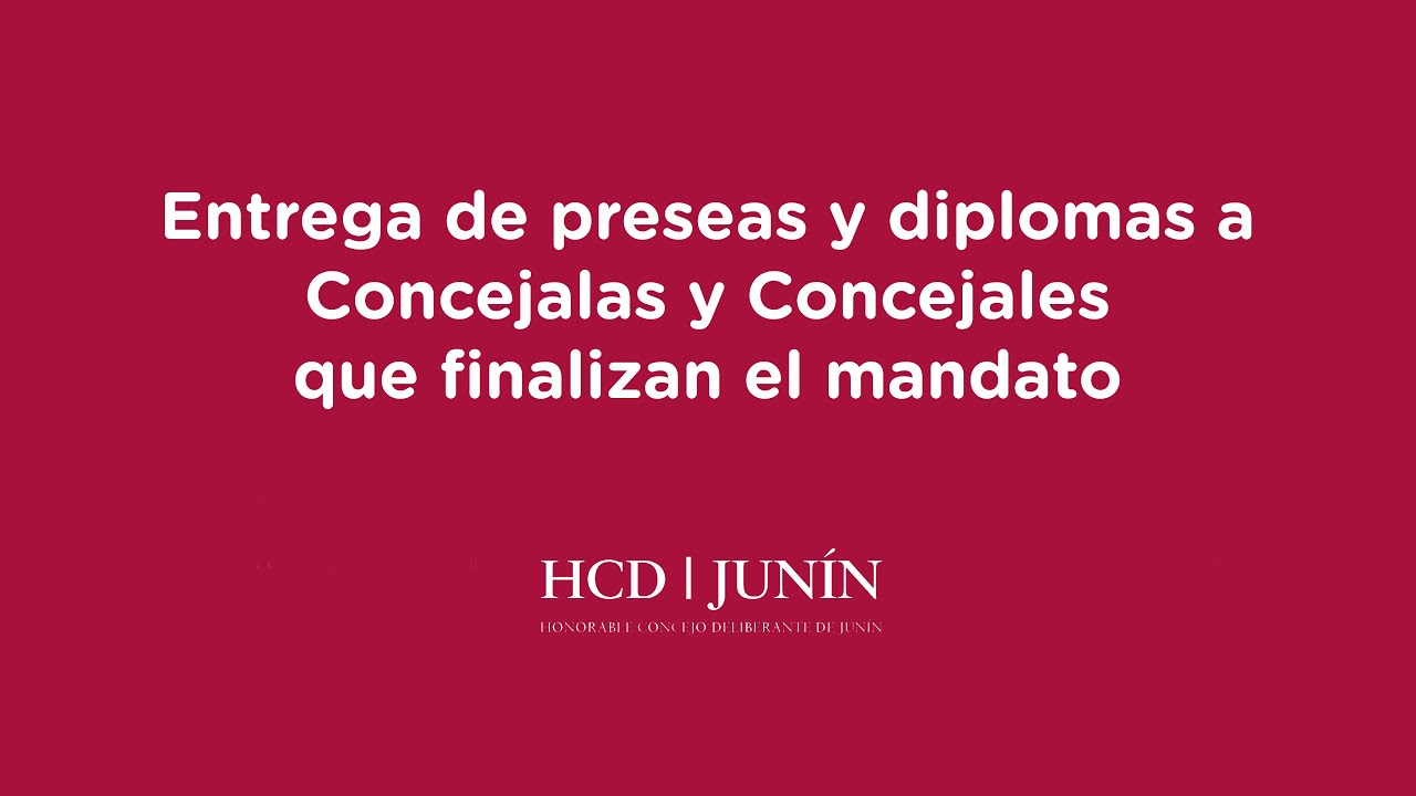 EN VIVO - HCD de Junín. Entrega de preseas y diplomas a Concejales que finalizan el mandato.