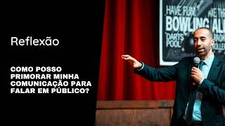 Como posso aprimorar minha comunicação para falar em público?
