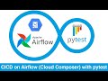 CICD on Airflow (Cloud Composer) using pytest