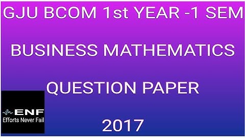 GJU UNIVERSITY | BCOM 1 YEAR-1 SEM QUESTION PAPER BUSINESS MATHEMATICS |  BY EFFORTS NEVER FAIL