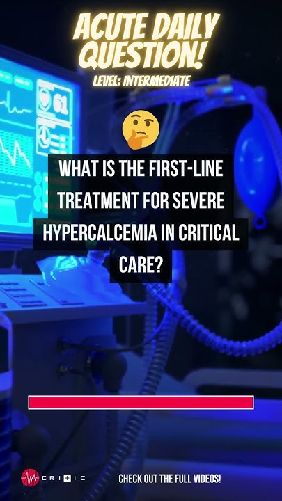 What Is The First Line Treatment For Hypercalcemia What is the first-line treatment for severe hypercalcemia in critical