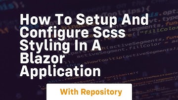 How to setup and configure scss styling in a blazor application