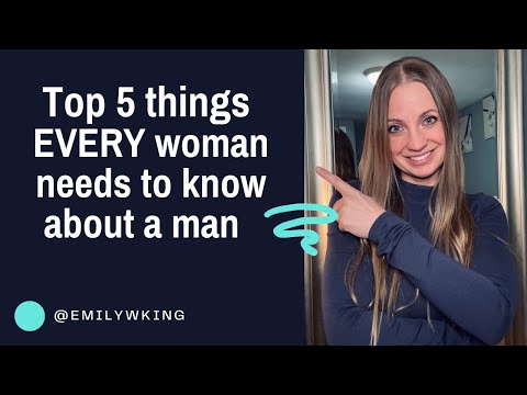 Top 5 things that EVERY woman needs to know about a man