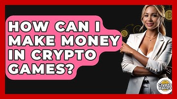 How Can I Make Money In Crypto Games? - CryptoBasics360.com