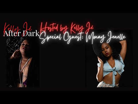  Kelly Jé After Dark with Special Guest International Model & Video Vixen Monay Jenelle