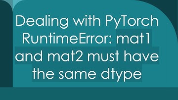 Dealing with PyTorch RuntimeError: mat1 and mat2 must have the same dtype