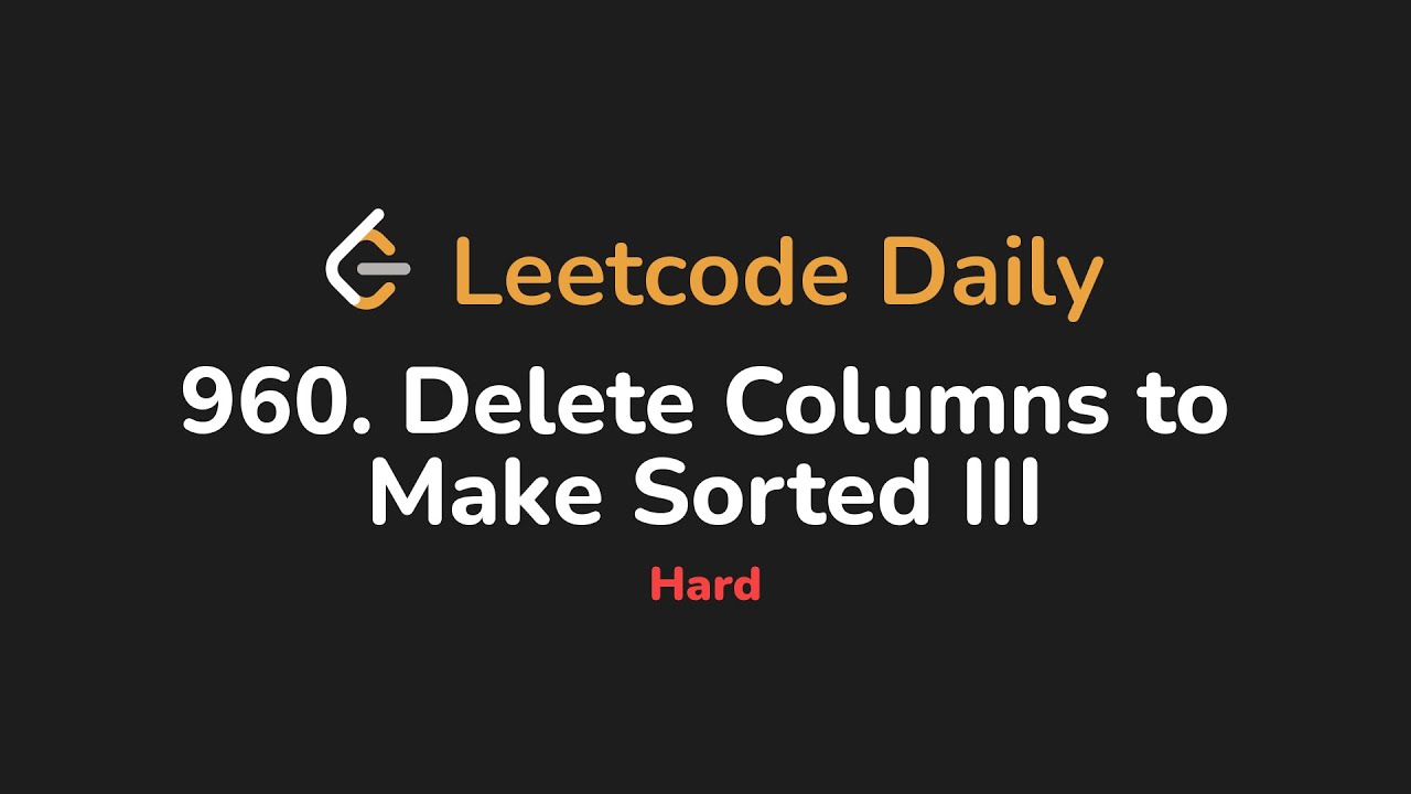 960. Delete Columns to Make Sorted III | Leetcode Daily - Python - YouTube