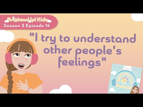 BrightenUp! Kids Podcast: S3 Ep.14 "I Try To Understand Other People's Feelings!" Affirmation