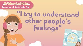 BrightenUp! Kids Podcast: S3 Ep.14 "I Try To Understand Other People's Feelings!"  Affirmation