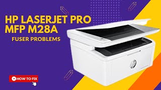 hp laserjet pro mfp m28a printer | fuser problems