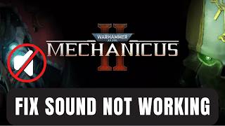 Fix Warhammer 40,000 Mechanicus II Sound or Audio Not Working Problem