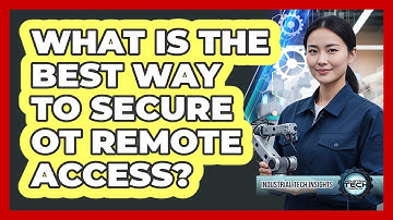 What Is The Best Way To Secure OT Remote Access?