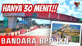 Jalan Tol Baru IKN Dikebut !! Jarak Tol Bandara Balikpapan Ke Titik Nol IKN Cuma 30 Menit 