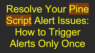 Resolve Your Pine Script Alert Issues: How to Trigger Alerts Only Once