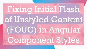 Fixing Initial Flash of Unstyled Content (FOUC) in Angular Component Styles