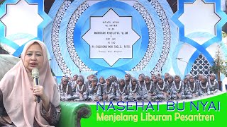 NASEHAT NYAI HJ. MUTMAINNAH ASCHAL PENGASUH PP. SYAICHONA MOH.CHOLIL PUTRI MENJELANG LIBURAN SANTRI