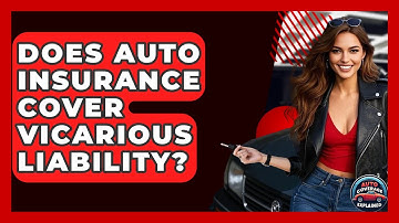 Does Auto Insurance Cover Vicarious Liability? - Auto Coverage Explained