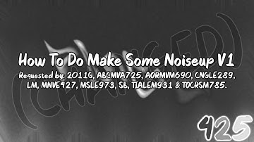 {REQUESTED} How To Do Make Some Noiseup V1 (CHANGED)