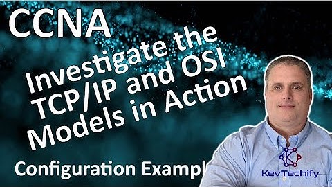 Investigate the TCP/IP and OSI Models in Action - Lab 3.5.5 - CCNA - KevTechify | vid 6