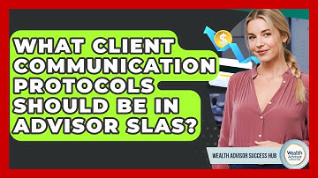 What Client Communication Protocols Should Be In Advisor SLAs? - Wealth Advisor Success Hub