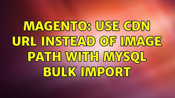 Magento: Use CDN url instead of image path with mysql bulk import