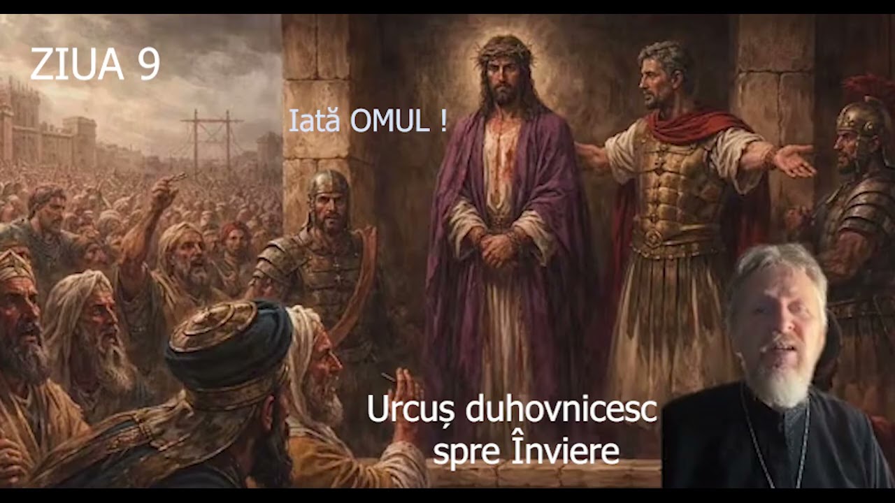 Postul Mare - Ziua 9 - Urcus duhovnicesc spre Inviere - slujitor Dani