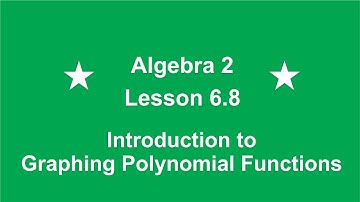 Algebra 2 Lesson 6.8 Introduction to Graphing Polynomial Functions by Rick Scarfi