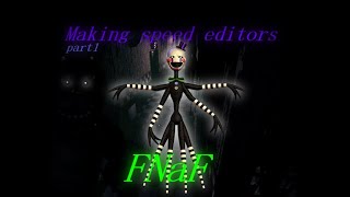 FNAF SPEED EDIT - Making Speed Editors (part1)