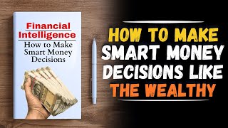 Financial Intelligence How To Make Smart Money Decisions Audiobook