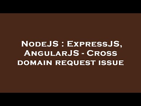 NodeJS : ExpressJS, AngularJS - Cross domain request issue
