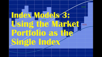 Index Models 3: Using the Market Portfolio as the Single Index