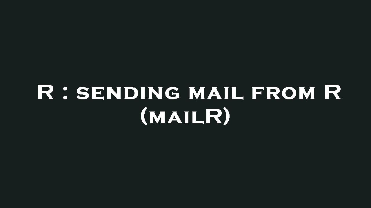 R : sending mail from R (mailR) - YouTube