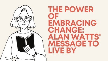 The Power of Embracing Change: Alan Watts