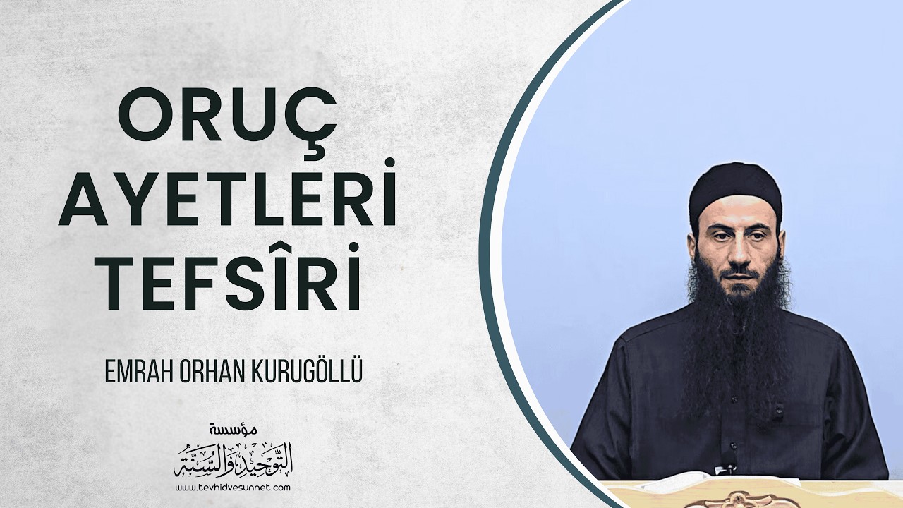 Oruç Ayetleri Tefsîri - Emrah Orhan Kurugöllü | Bursa