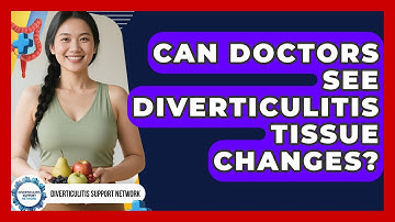 Can Doctors See Diverticulitis Tissue Changes? | Diverticulitis Support Network News
