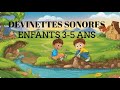 DEVINETTES SONORES ENFANTS 3 - 5 ANS - MATERNELLE ET PRIMAIRE - QUIZ JEUX POUR PETITS FRANCAIS
