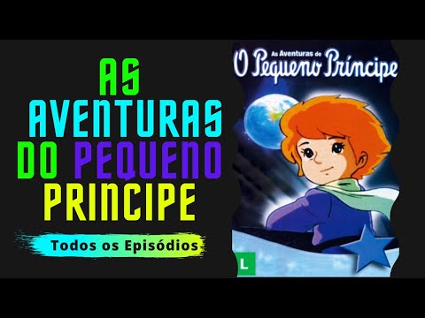 As Aventuras do Pequeno Príncipe - Todos os Episódios - Meu Desenho Animado ✅