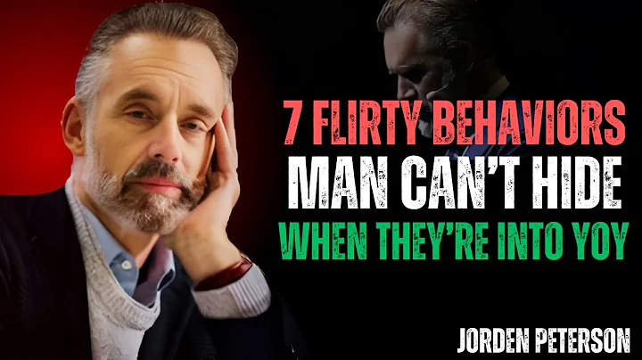 7 FLIRTY BEHAVIORS MEN CAN’T HIDE WHEN THEY'RE INTO YOU  | JORDAN PETERSON