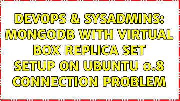 DevOps & SysAdmins: MongoDB with Virtual box replica set setup on Ubuntu 0.8 connection problem
