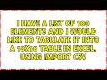 I have a list of 100 elements and I would like to tabulate it into a 10x10 table in excel, using...