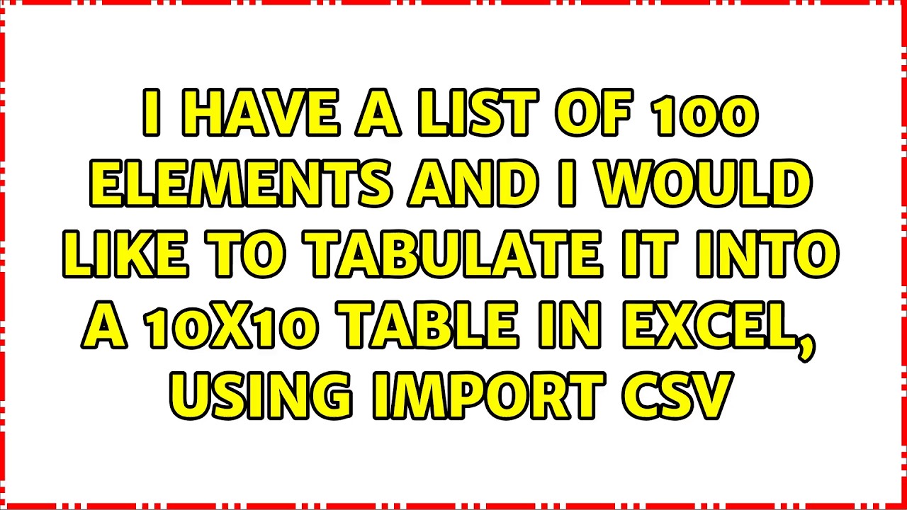 I have a list of 100 elements and I would like to tabulate it into a 10x10 table in excel, using... 