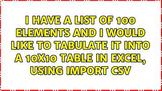 I have a list of 100 elements and I would like to tabulate it into a 10x10 table in excel, using...