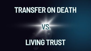 What is a Transfer on Death VS. Living Trust?