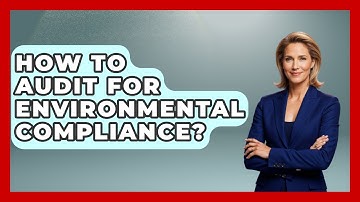 How To Audit For Environmental Compliance? - How It Comes Together